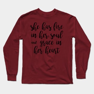 She Has Fire In Her Soul And Grace Long Sleeve T-Shirt